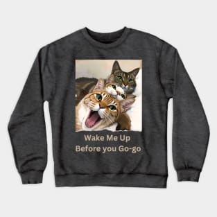 Wake me up before you Go-go (3 cats sleeping together) Crewneck Sweatshirt